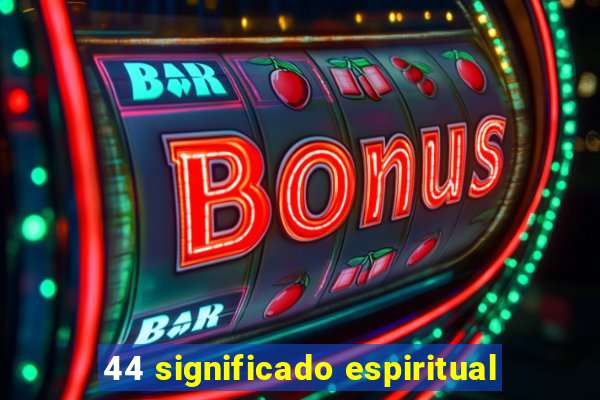 44 significado espiritual